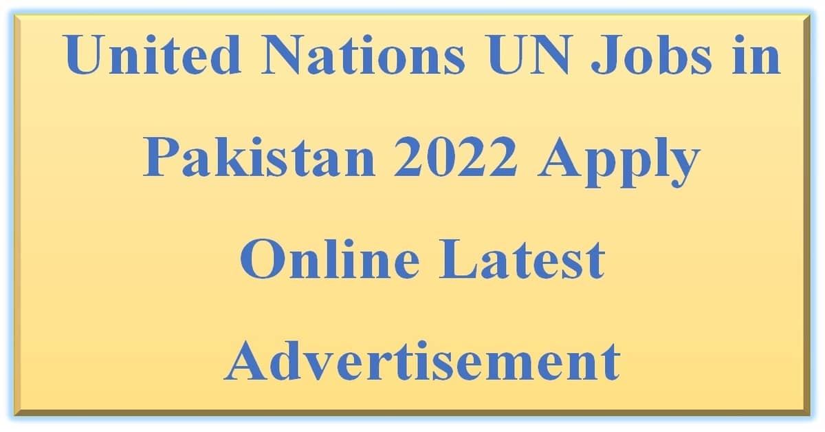 Featured Image United Nations Un Jobs In Pakistan 2022 Apply Online Latest Advertisement